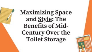 Maximizing Space
and Style: The
Benefits of Mid-
Century Over the
Toilet Storage
 