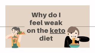 Why do I
feel weak
on the keto
diet
 