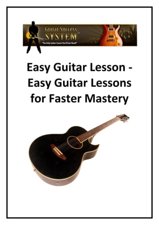 Easy Guitar Lesson -
Easy Guitar Lessons
 for Faster Mastery
 