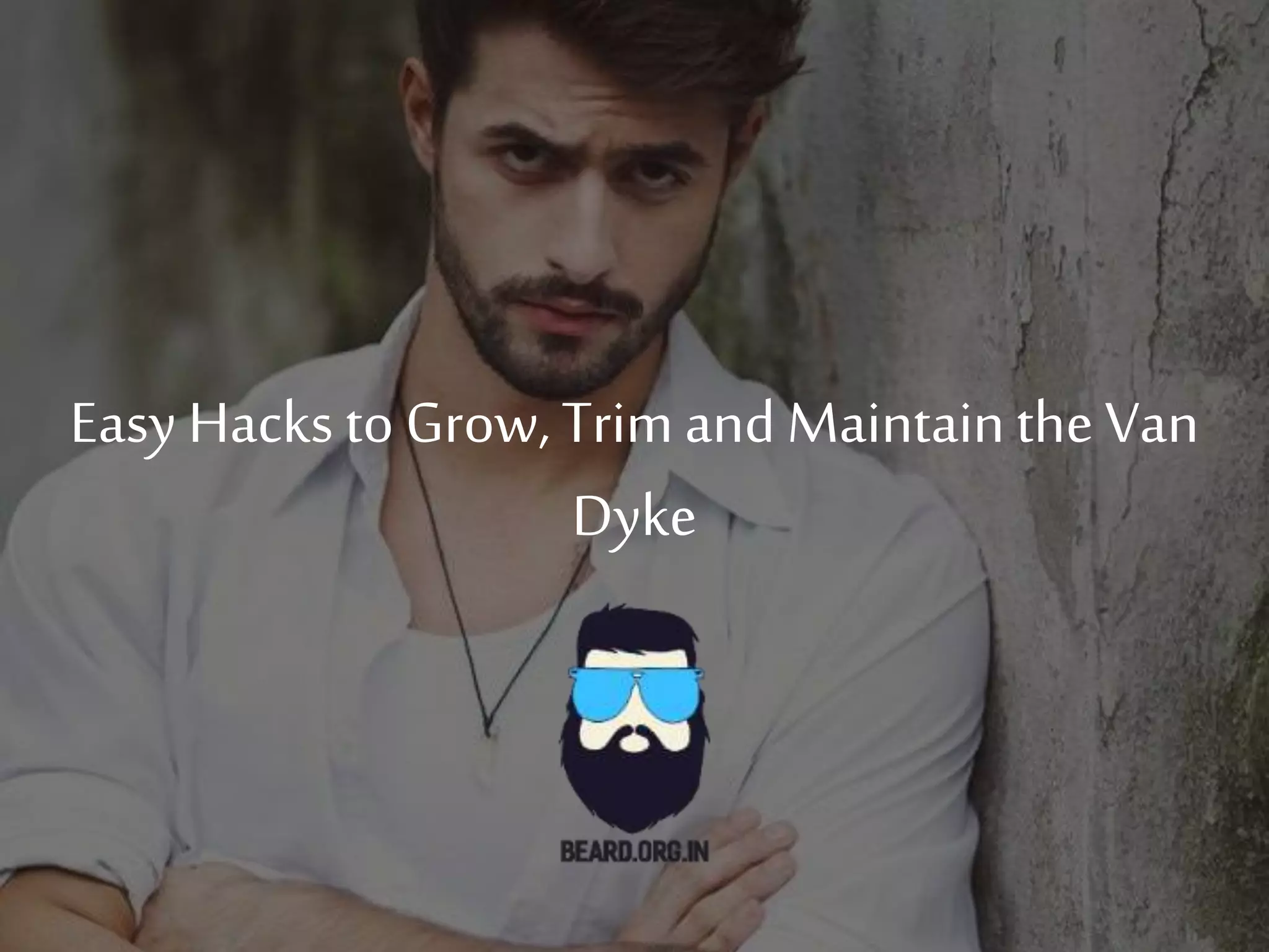 Easy hacks to grow, trim and maintain the van dyke PPT