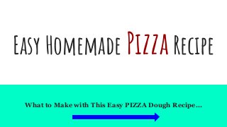 Easy Homemade Pizza Recipe
What to Make with This Easy PIZZA Dough Recipe...
 