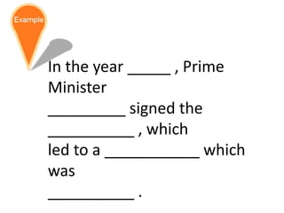 In the year _____ , Prime
Minister
_________ signed the
__________ , which
led to a ___________ which
was
__________ .