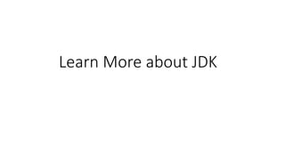 Learn More about JDK
 