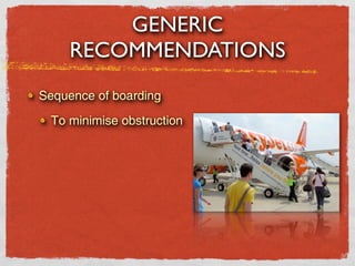 GENERIC
     RECOMMENDATIONS
Sequence of boarding

 To minimise obstruction
 