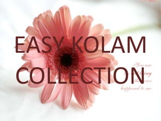 EASY KOLAM
COLLECTION
 