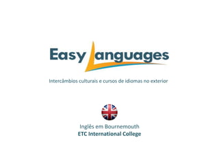 Intercâmbios culturais e cursos de idiomas no exterior
Inglês em Bournemouth
ETC International College
 