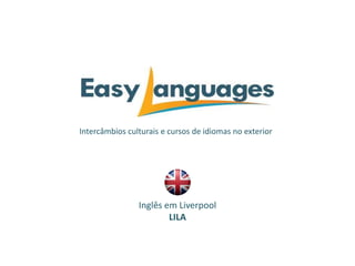 Intercâmbios culturais e cursos de idiomas no exterior
Inglês em Liverpool
LILA
 
