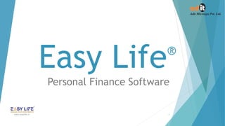 Personal Finance Software
Easy Life®
1www.easylife.in
 