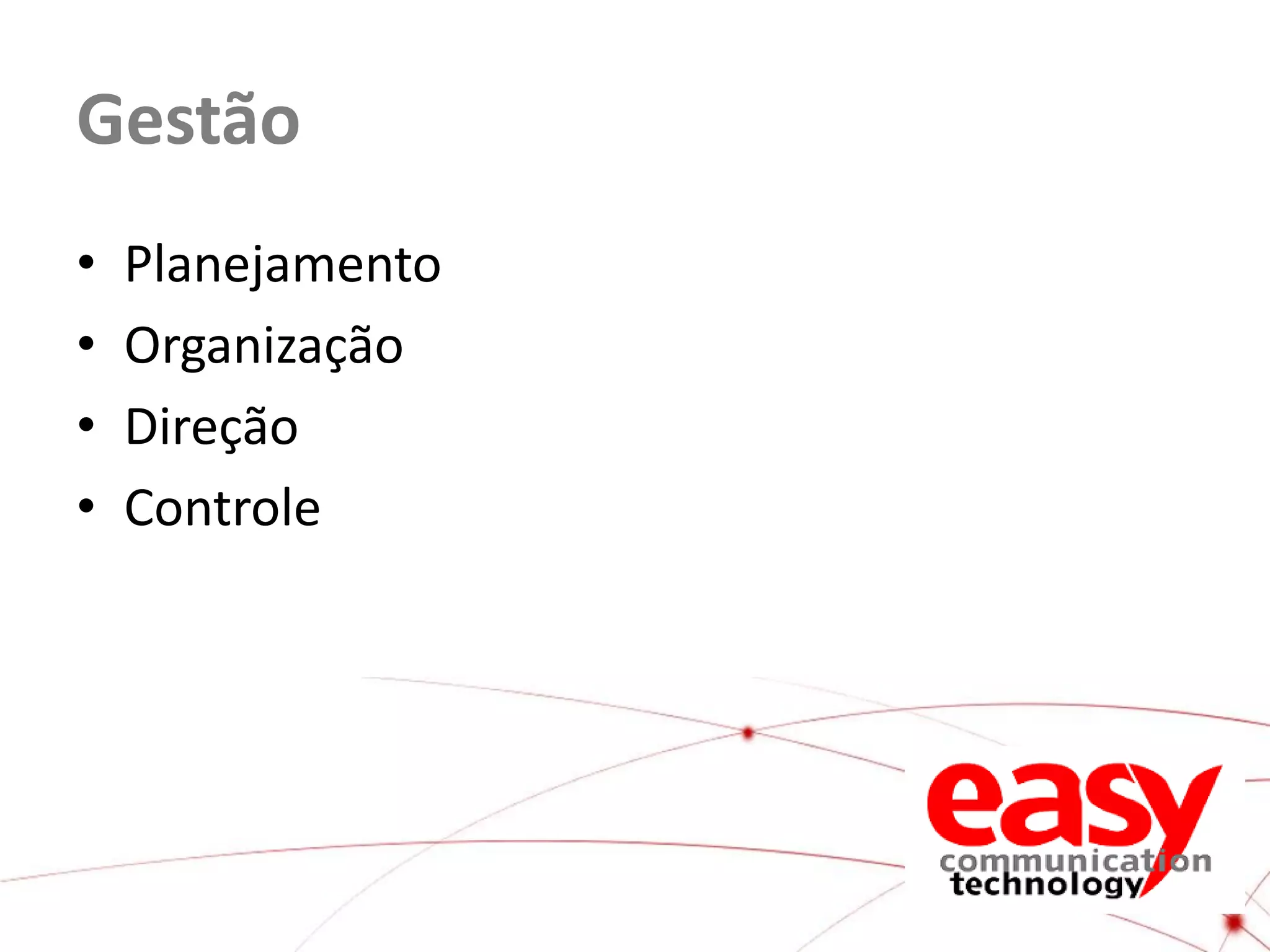 Gestão
•
•
•
•

Planejamento
Organização
Direção
Controle

 