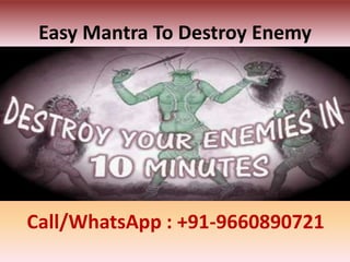 Easy Mantra To Destroy Enemy
Call/WhatsApp : +91-9660890721
 