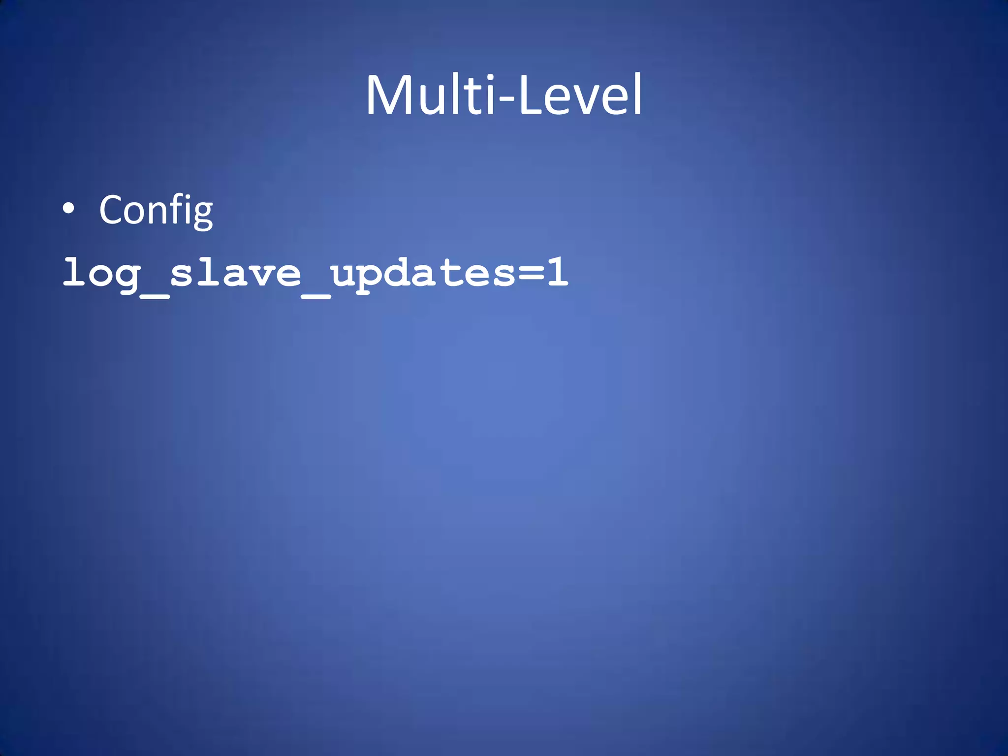 Multi-Level • Config log_slave_updates=1 