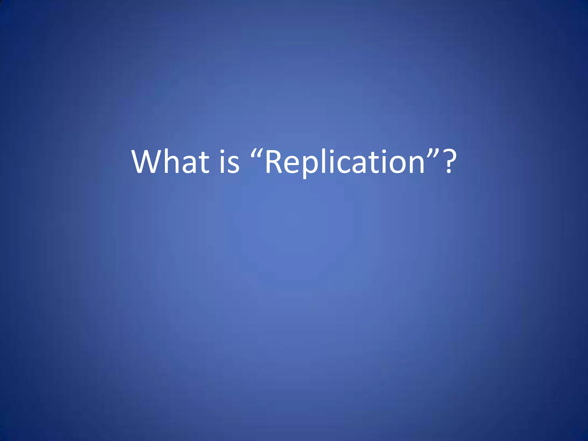 What is “Replication”? 