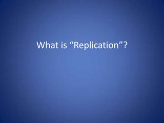 What is “Replication”?
 