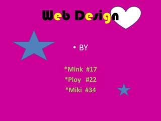 Web Design BY *Mink  #17 *Ploy   #22 *Miki  #34 