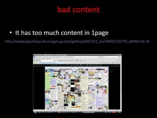 bad contentIt has too much content in 1pagehttp://webpagesthatsuck.smugmug.com/gallery/6837311_tyvTi#497125770_dDDkt-X2-LB