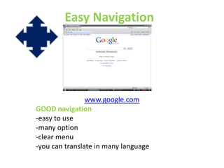 Easy Navigationwww.google.comGOOD navigation-easy to use -many option-clear menu-you can translate in many language