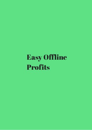 Easy Offline 
Profits 
 