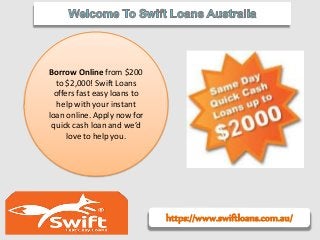 https://www.swiftloans.com.au/
Borrow Online from $200
to $2,000! Swift Loans
offers fast easy loans to
help with your instant
loan online. Apply now for
quick cash loan and we’d
love to help you.
 