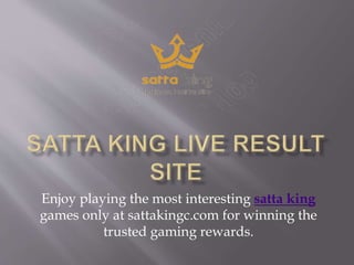Enjoy playing the most interesting satta king
games only at sattakingc.com for winning the
trusted gaming rewards.
 