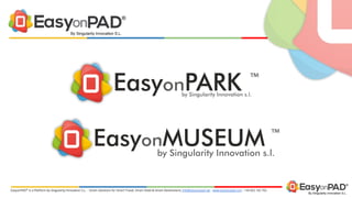 By Singularity Innovation S.L.
®
EasyonPAD®
Is a Platform by Singularity Innovation S.L. - Smart Solutions for Smart Travel, Smart Hotel & Smart Destinations info@easyonpad.net - www.easyonpad.com - +34 922 102 702
®
By Singularity Innovation S.L.
 