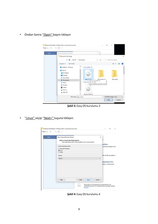 9
• Ondan Sonra ‘’Open’’ başını tıklayın
Şekil 3: Easy OS kurulumu 3
• ‘’Linux’’ seçip ‘’Next>’’ tuşuna tıklayın.
Şekil 4: Easy OS kurulumu 4
 