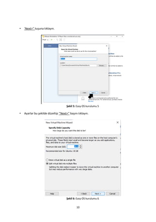 10
• ’Next>’’ tuşuna tıklayın.
Şekil 5: Easy OS kurulumu 5
• Ayarlar bu şekilde düzeltip ‘’Next>’’ başını tıklayın.
Şekil 6: Easy OS kurulumu 6
 