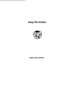 Easy OS review
REZA DYSTA SATRIA
Translated from Turkish to English - www.onlinedoctranslator.com
 