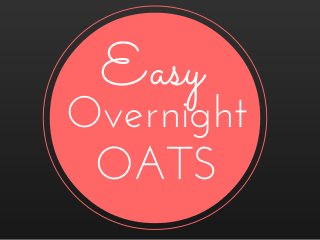 Easy
Overnight
OATS
 