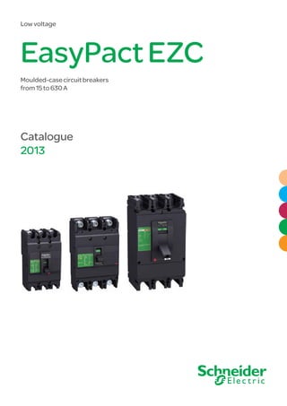 Catalogue
2013
Low voltage
EasyPactEZC
Moulded-casecircuitbreakers
from15to630A
 