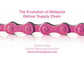 The Evolution of Malaysia
Deliver Supply Chain
Clement Chau
Internet Marketing Executive
clement@exabytes.com
 
