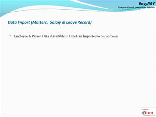 EasyPAY

Complete Payroll Management Software

Data Import (Masters, Salary & Leave Record)


Employee & Payroll Data if available in Excel can Imported to our software

 