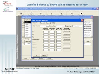EasyPAY
Payroll Management Software
>> Press Enter to go to the Next Slide
Opening Balance of Leave can be entered for a year
 