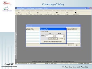EasyPAY
Payroll Management Software
>> Press Enter to go to the Next Slide
Processing of Salary
 