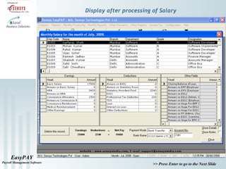 EasyPAY
Payroll Management Software
>> Press Enter to go to the Next Slide
Display after processing of Salary
 