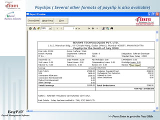 EasyPAY
Payroll Management Software
>> Press Enter to go to the Next Slide
Payslips ( Several other formats of payslip is also available)
 