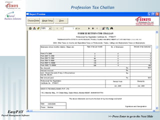 EasyPAY
Payroll Management Software
>> Press Enter to go to the Next Slide
Profession Tax Challan
 