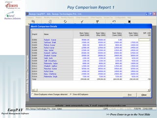 EasyPAY
Payroll Management Software
>> Press Enter to go to the Next Slide
Pay Comparison Report 1
 