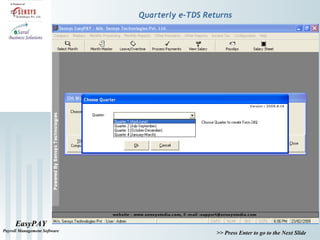 EasyPAY
Payroll Management Software
>> Press Enter to go to the Next Slide
Quarterly e-TDS Returns
 