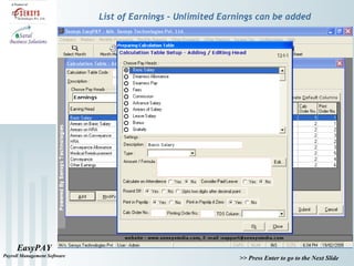 EasyPAY
Payroll Management Software
>> Press Enter to go to the Next Slide
List of Earnings – Unlimited Earnings can be added
 