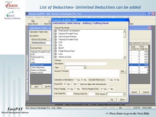 EasyPAY
Payroll Management Software
>> Press Enter to go to the Next Slide
List of Deductions– Unlimited Deductions can be added
 