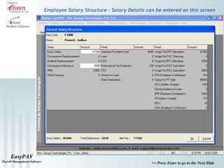 EasyPAY
Payroll Management Software
>> Press Enter to go to the Next Slide
Employee Salary Structure – Salary Details can be entered on this screen
 