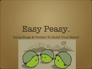 Easy Peasy. ,[object Object]