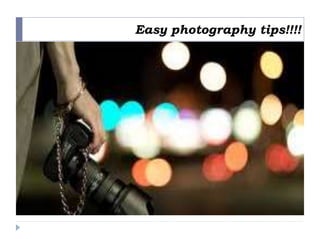 Easy photography tips!!!!
 