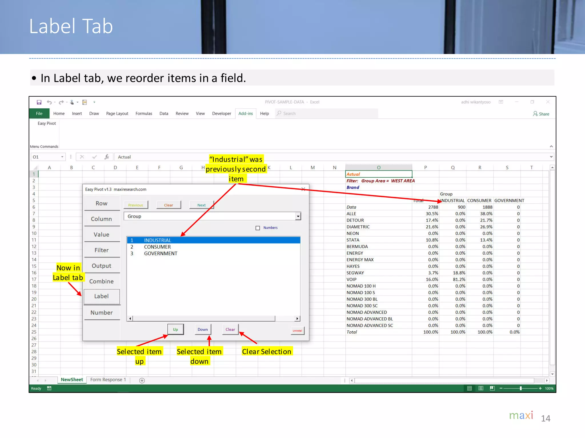 14
• In Label tab, we reorder items in a field.
Selected item
up
Selected item
down
Clear Selection
“Industrial”was
previously second
item
Label Tab
Now in
Label tab
 