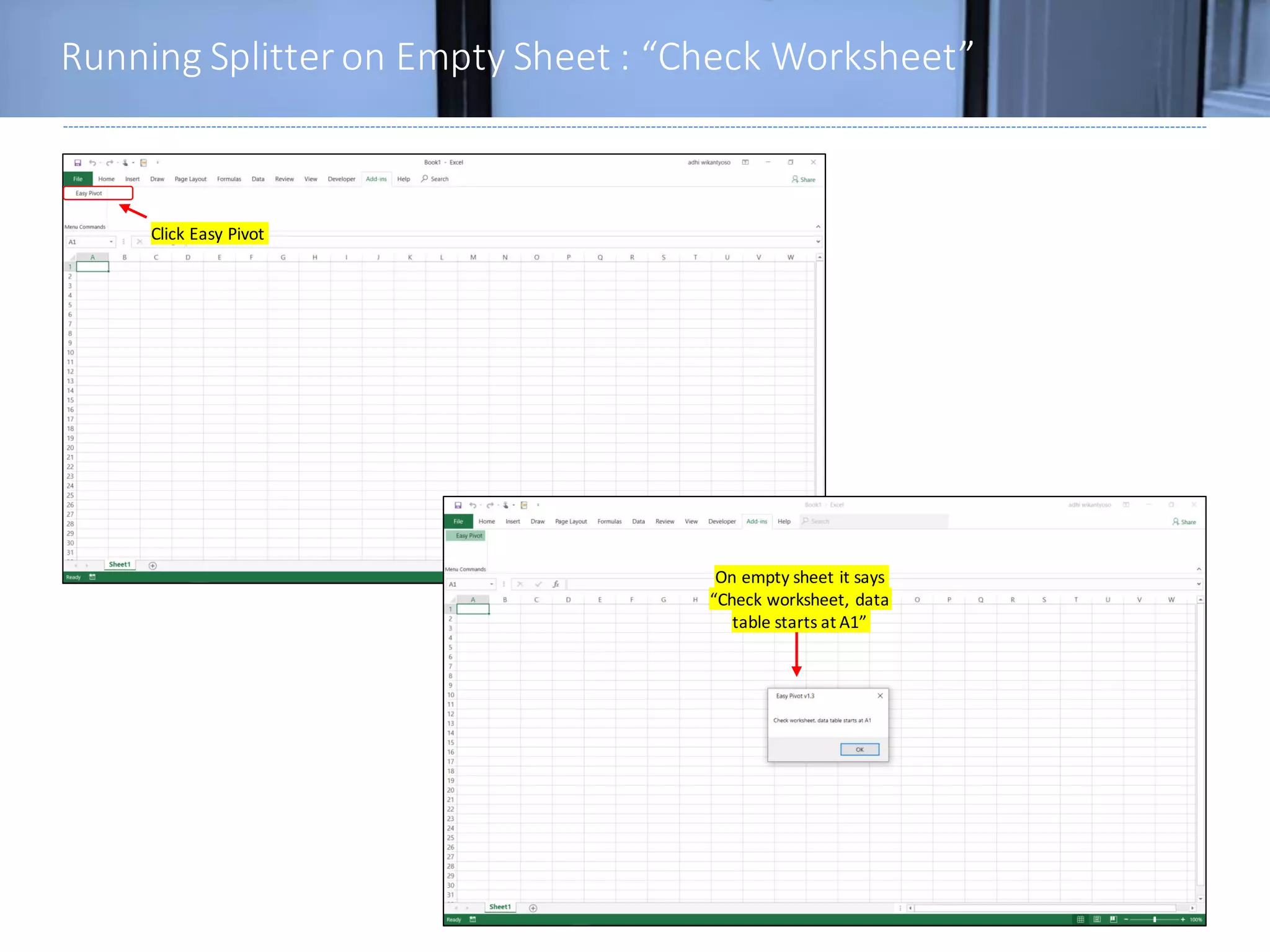 Running Splitter on Empty Sheet : “Check Worksheet”
23
Click Easy Pivot
On empty sheet it says
“Check worksheet, data
table starts at A1”
 
