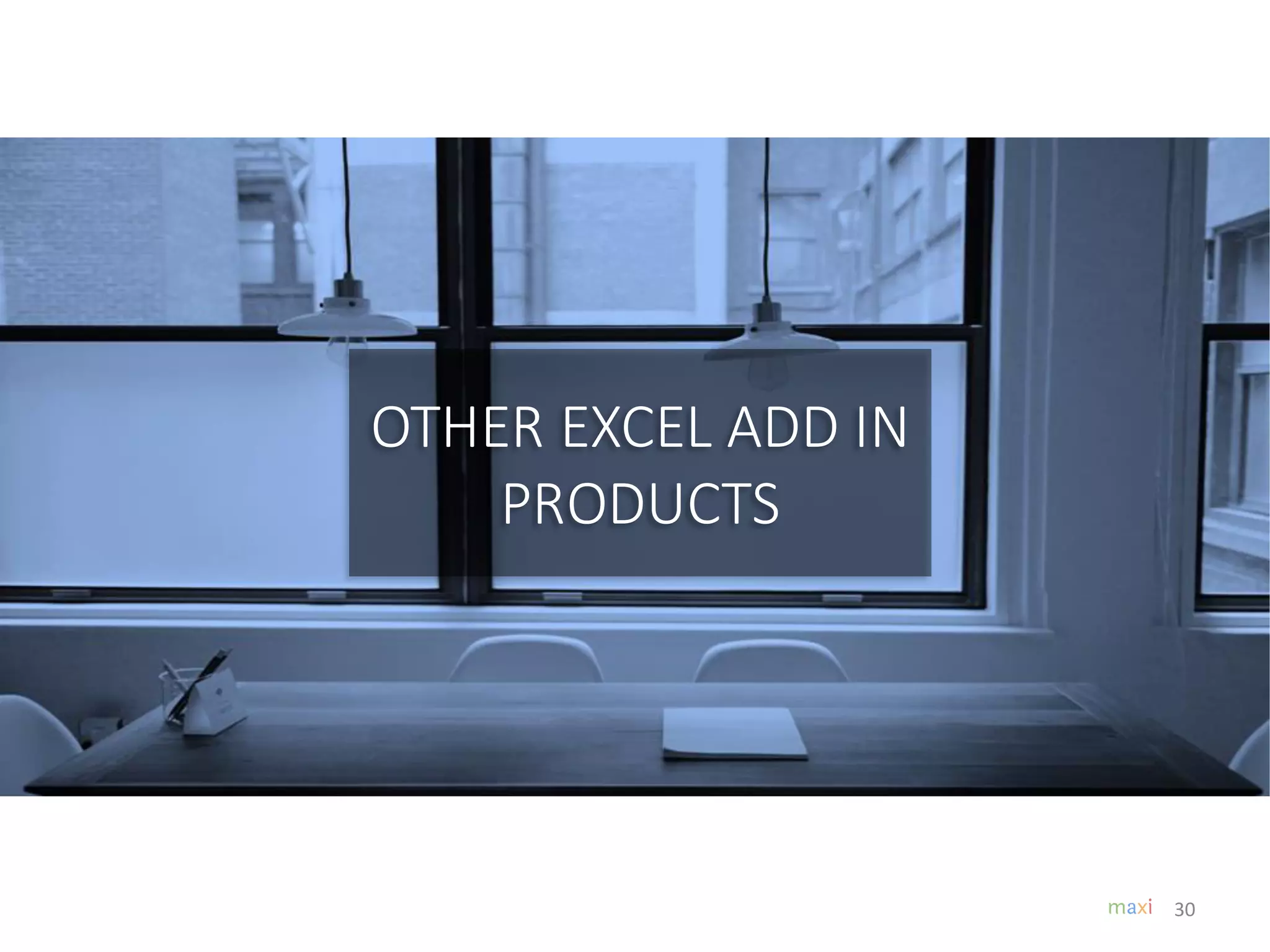 30
OTHER EXCEL ADD IN
PRODUCTS
 