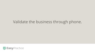 Validate the business through phone.
 