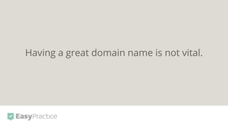 Having a great domain name is not vital.
 