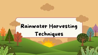 Rainwater Harvesting
Techniques
 
