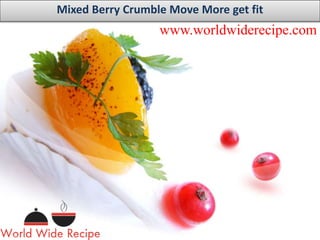 www.worldwiderecipe.com
Mixed Berry Crumble Move More get fit
 